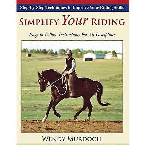 Simplify Your Riding: Step-by-Step Techniques to Improve Your Riding Skills