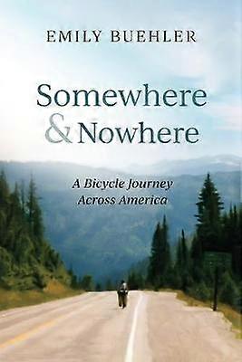Somewhere and Nowhere A Bicycle Journey Across America