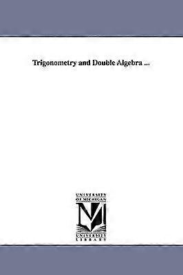 Trigonometry and Double Algebra ...