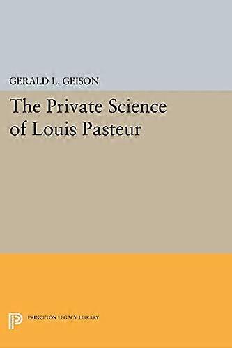 The Private Science of Louis Pasteur