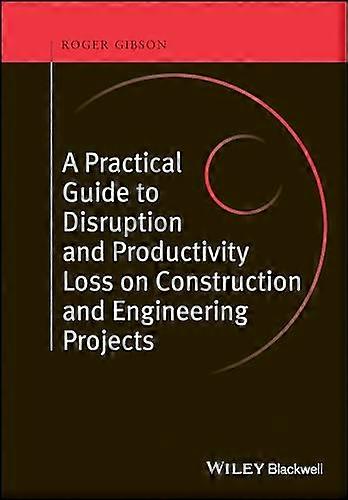 A Practical Guide to Disruption and Productivity Loss on Construction and Engineering Projects