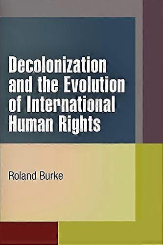 Decolonization and the Evolution of International Human Rights