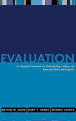Evaluation: An Integrated Framework for Understanding Guiding and Improving Policies and Programs