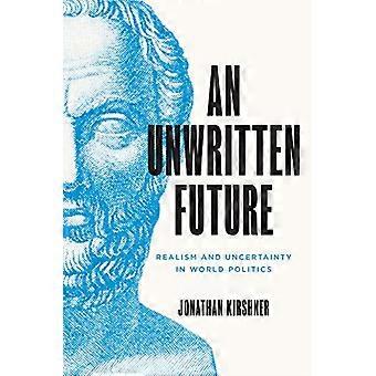 Un futuro non scritto: realismo e incertezza nella politica mondiale (Princeton Studies in International History and Politics)