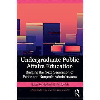 Formation de premier cycle en affaires publiques : Former la prochaine génération d’administrateurs publics et à but non lucratif (Routledge Public Affairs Education)