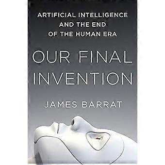Unsere letzte Erfindung: künstliche Intelligenz und das Ende der menschlichen Ära