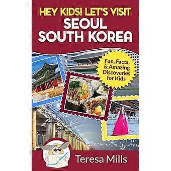Hé kinderen! Laten we Seoul Zuid-Korea bezoeken: plezier, feiten en verbazingwekkende ontdekkingen voor kinderen