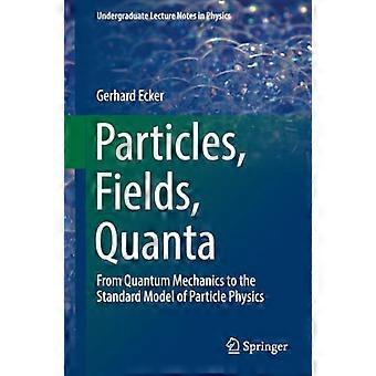 Particelle, campi, quanti: dalla meccanica quantistica al modello standard della fisica delle particelle (Dispense delle lezioni universitarie in Fisica)