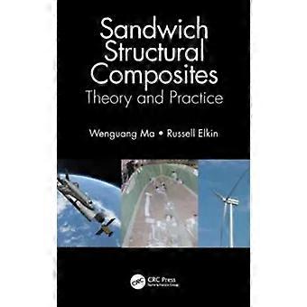Sandwich Structural Composites Theory And Practice - Wenguang Ma