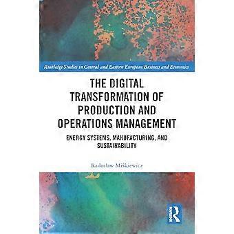 The Digital Transformation of Production and Operations Management Energy Systems Manufacturing and Sustainability