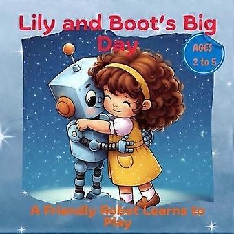 Lily und Boots großer Tag: Ein freundlicher Roboter lernt spielen