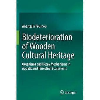 Biodeterioration Of Wooden Cultural Heritage Organisms And Decay Mechanisms In A - Anastasia Pournou