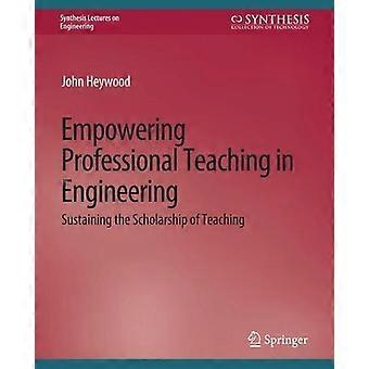 Empowering Professional Teaching In Engineering Sustaining The Scholarship Of Te - John Heywood - Paperback - en Book