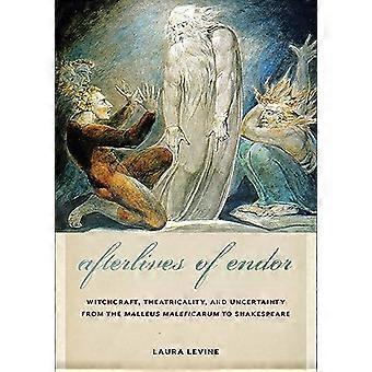 Afterlives of Endor Witchcraft Theatricality and Uncertainty from the Malleus Maleficarum to Shakespeare