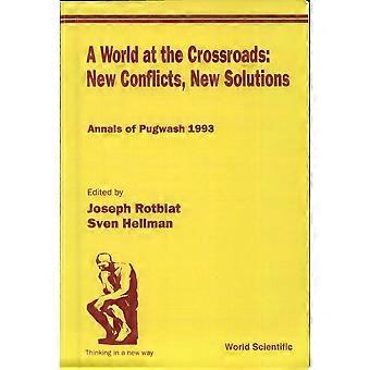 A world at the crossroads new conflicts, new solutions annals of pugwash 1993