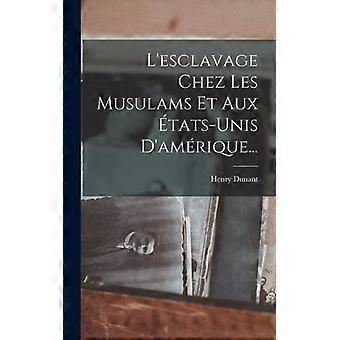 L'esclavage Chez Les Musulams Et Aux Tats-unis D'amrique - Henry Dunant - Hardcover - English Book - History