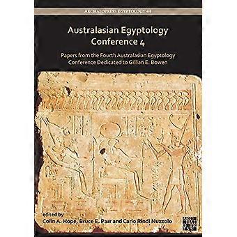 Australasian Egyptology Conference 4 Papers from the Fourth Australasian Egyptology Conference Dedicated to Gillian E. Bowen