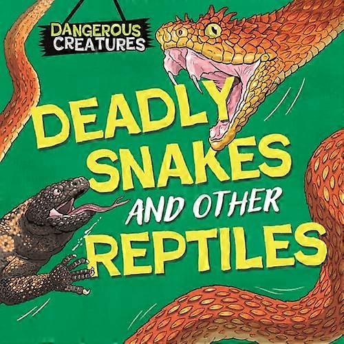 Dangerous Creatures Snakes and Other Reptiles