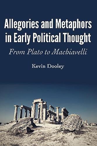 Allegories And Metaphors In Early Political Thought by Kevin Dooley Paperback Book