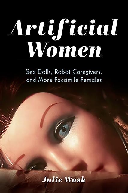 Artificial Women by Julie Wosk Paperback Book