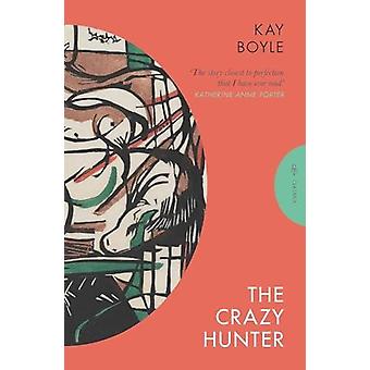 The Crazy Hunter - Kay Boyle
