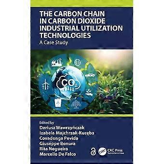 The Carbon Chain In Carbon Dioxide Industrial Utilization Technologies A Case St - Taylor & Francis Ltd