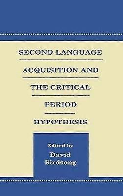 Second Language Acquisition and the Critical Period Hypothesis