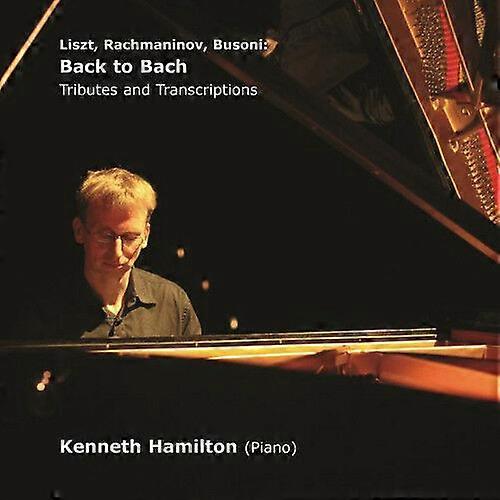Kenneth Hamilton Back to Bach Tributes and Transcriptions CD (2017)