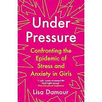 Under Pressure Confronting the Epidemic of Stress and Anxiety in Girls
