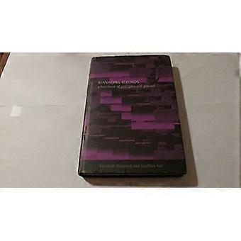 Managing Records A Handbook of Principles and Practice