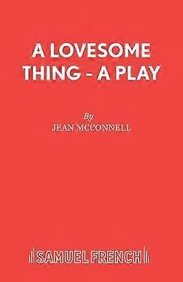 A Lovesome Thing - A Play - Jean McConnell