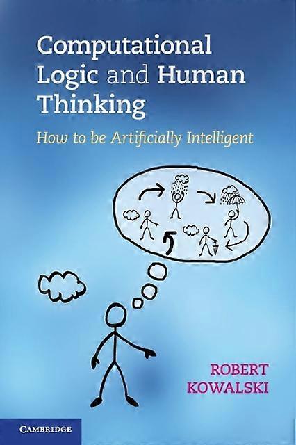 Computational Logic And Human Thinking - Robert Kowalski - Paperback - English Book - Artificial intelligence