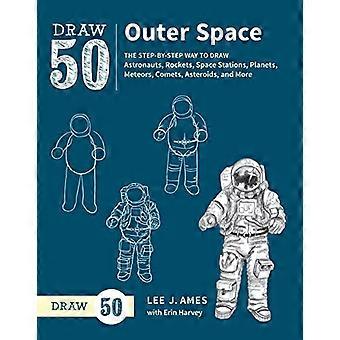 Tirage 50 spatiales : La voie étape par étape à dessiner des astronautes, fusées, Stations spatiales, planètes, météorites, comètes, astéroïdes, etc.