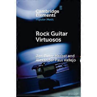 Virtuosos de la guitarra de rock: avances en la forma de tocar la guitarra eléctrica, tecnología y cultura (elementos en la música popular)
