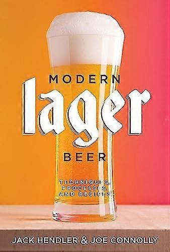 Modern Lager Beer: Techniques, Processes, and Recipes