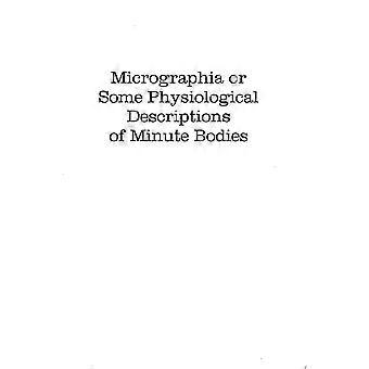 Micrographia or some physiological descriptions of minute bodies
