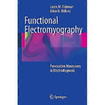 Functional electromyography provocative maneuvers in electrodiagnosis