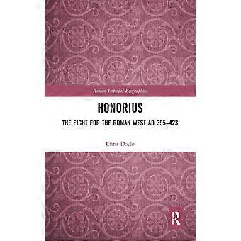 Honorius The Fight For The Roman West Ad 395-423 - Chris Doyle - Paperback - English Book - History