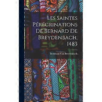 Les Saintes Prgrinations De Bernard De Breydenbach 1483 - Bernhard Von Breydenbach - Hardcover - English Book - History