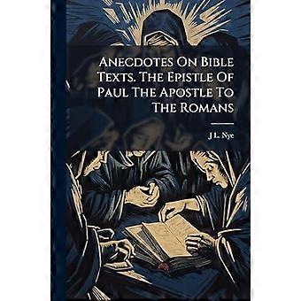 Anecdotes On Bible Texts. The Epistle Of Paul The Apostle To The Romans - J L. Nye - Paperback - en Book