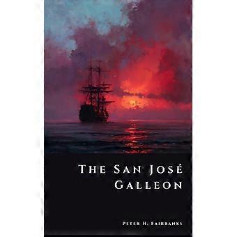 O Galeão de San Jose: Bilhões em Prata Submersa - Peter H. Fairbanks - Brochura - Livro em Inglês - História