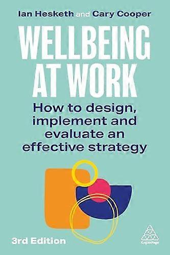 Wellbeing at Work How to Design Implement and Evaluate an Effective Strategy