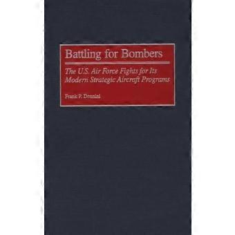 Battling For Bombers The U.s. Air Force Fights For Its Modern Strategic Aircraft