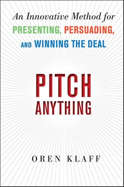 Pitch Anything An Innovative Method For Presenting Persuading And Winning The De by Oren Klaff Hardback Book