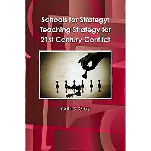 Schools for Strategy: Teaching Strategy for 21st Century Conflict