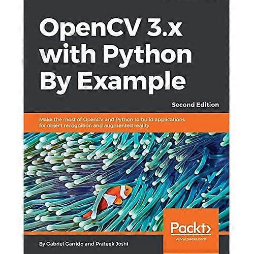 OpenCV 3.x with Python By Example: Make the most of OpenCV and Python to build applications for object recognition and augmented reality, 2nd Edition