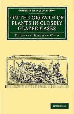On the Growth of Plants in Closely Glazed Cases