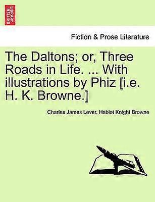 The Daltons or Three Roads in Life  With illustrations by Phiz ie H K Browne