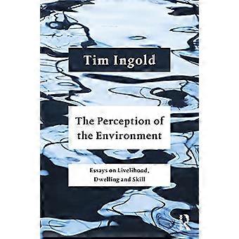 De perceptie van de omgeving: essays over levensonderhoud, wonen en vaardigheden