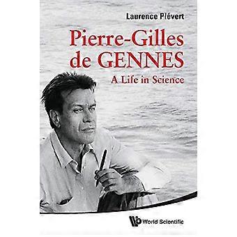 Pierre gilles De Gennes A Life In Science